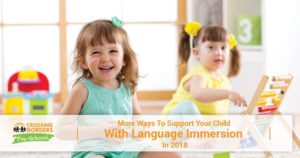 MORE WAYS TO SUPPORT YOUR CHILD WITH LANGUAGE IMMERSION IN 2018