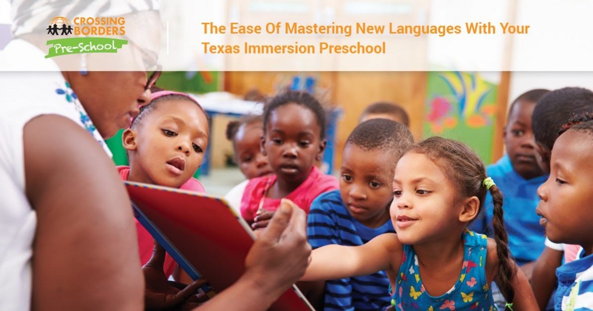 THE EASE OF MASTERING NEW LANGUAGES WITH YOUR TEXAS IMMERSION PRESCHOOL