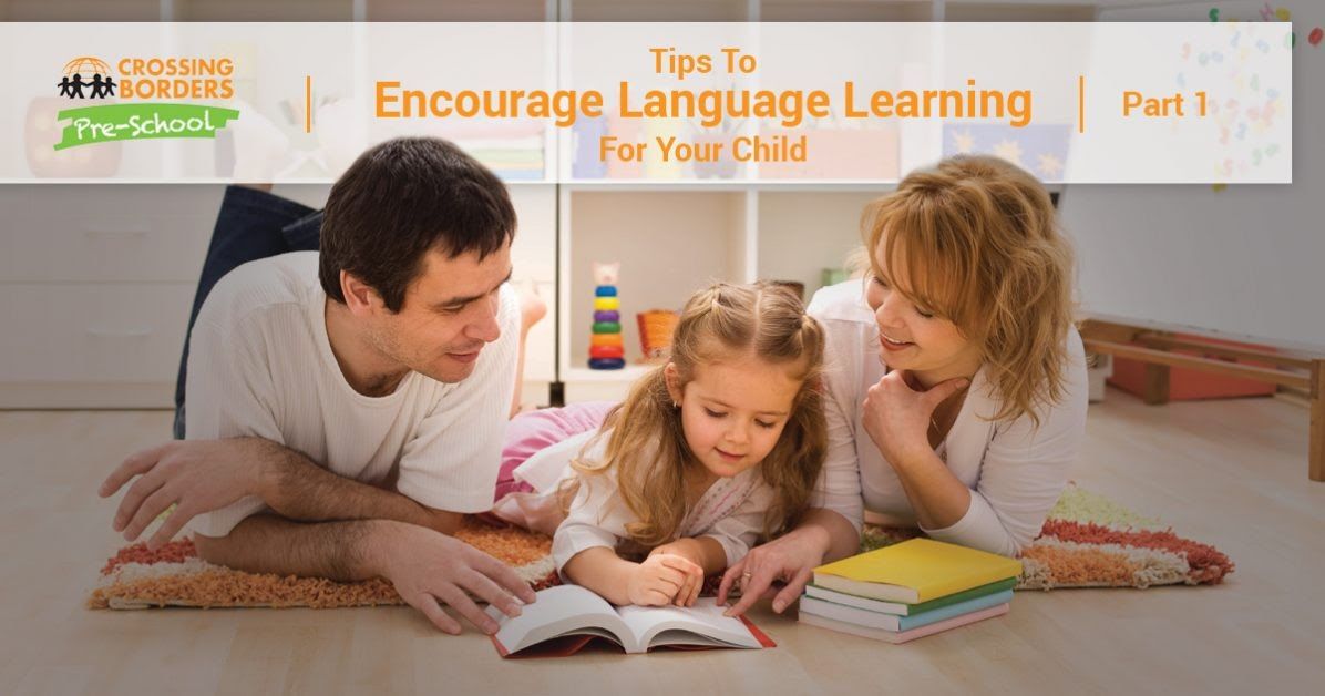 TIPS TO ENCOURAGE LANGUAGE LEARNING FOR YOUR CHILD PART 1